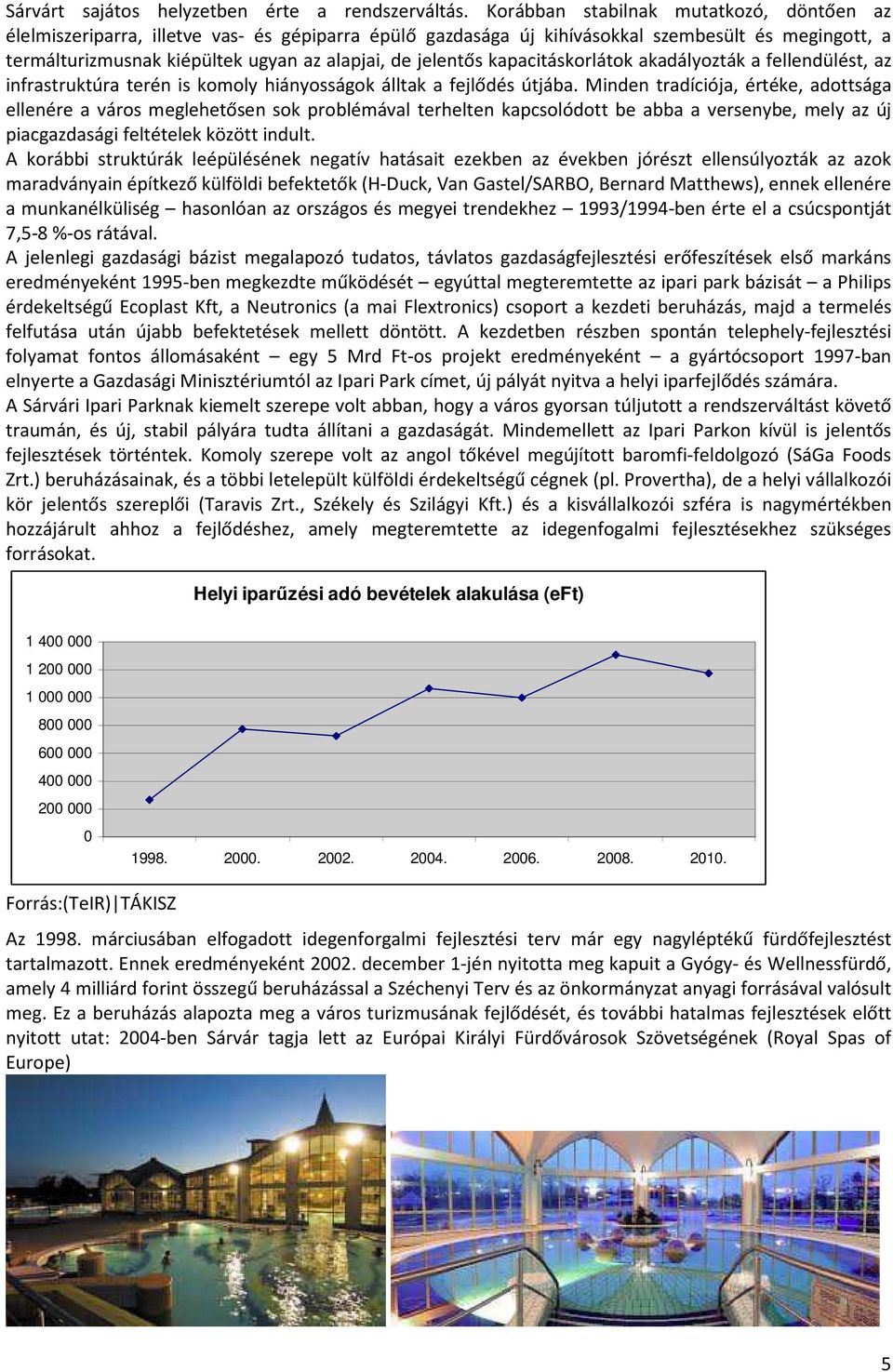 jelentős kapacitáskorlátok akadályozták a fellendülést, az infrastruktúra terén is komoly hiányosságok álltak a fejlődés útjába.