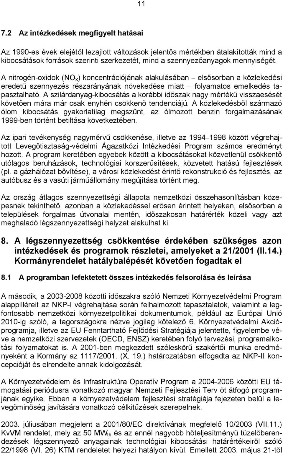 A szilárdanyag-kibocsátás a korábbi időszak nagy mértékű visszaesését követően mára már csak enyhén csökkenő tendenciájú.