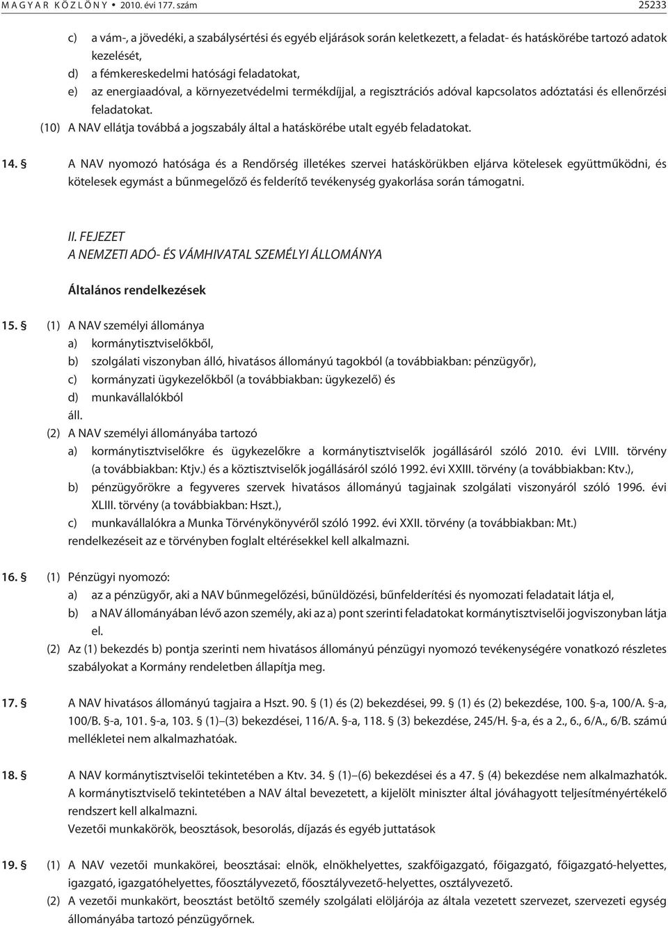 energiaadóval, a környezetvédelmi termékdíjjal, a regisztrációs adóval kapcsolatos adóztatási és ellenõrzési feladatokat.