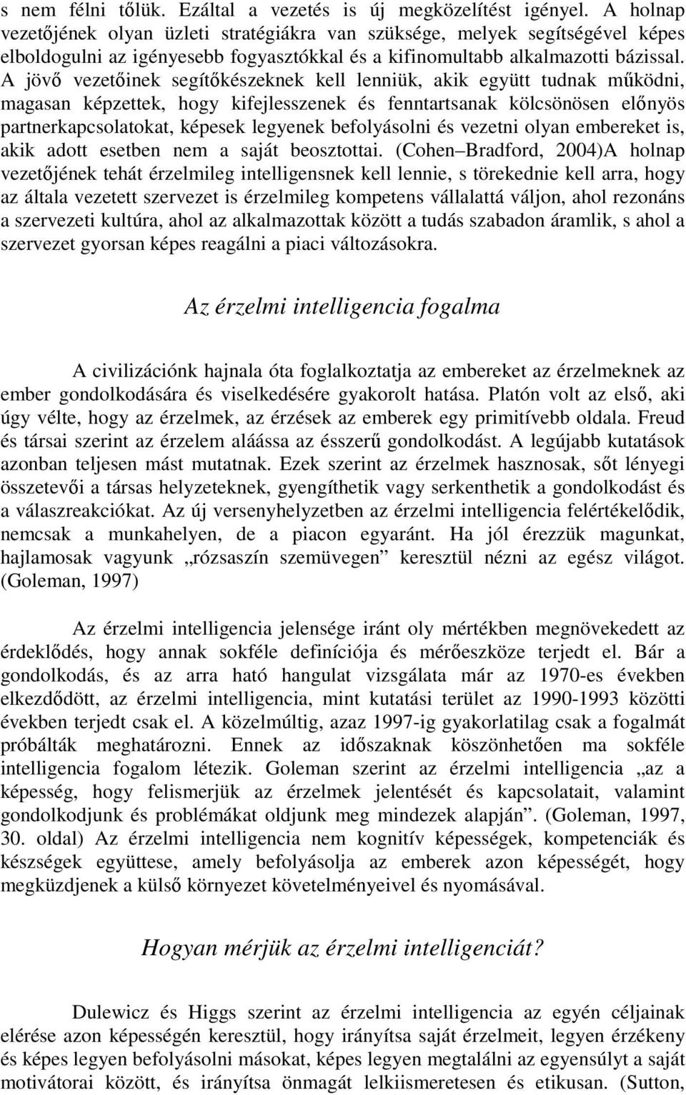 A jövő vezetőinek segítőkészeknek kell lenniük, akik együtt tudnak működni, magasan képzettek, hogy kifejlesszenek és fenntartsanak kölcsönösen előnyös partnerkapcsolatokat, képesek legyenek