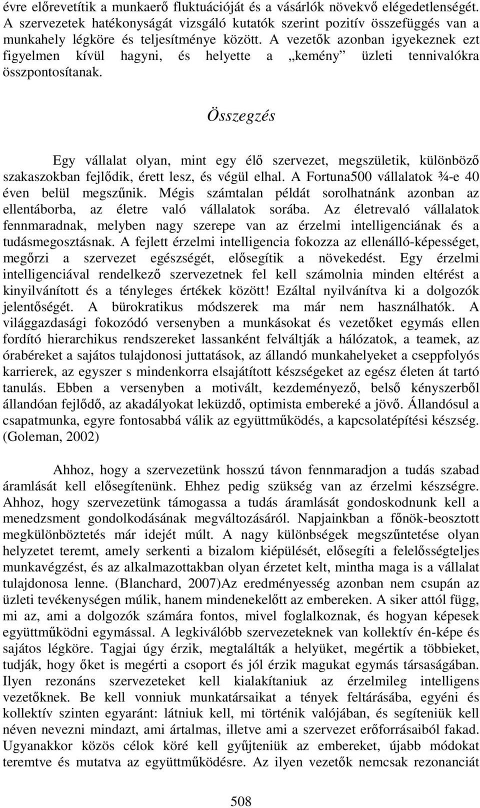 A vezetők azonban igyekeznek ezt figyelmen kívül hagyni, és helyette a kemény üzleti tennivalókra összpontosítanak.