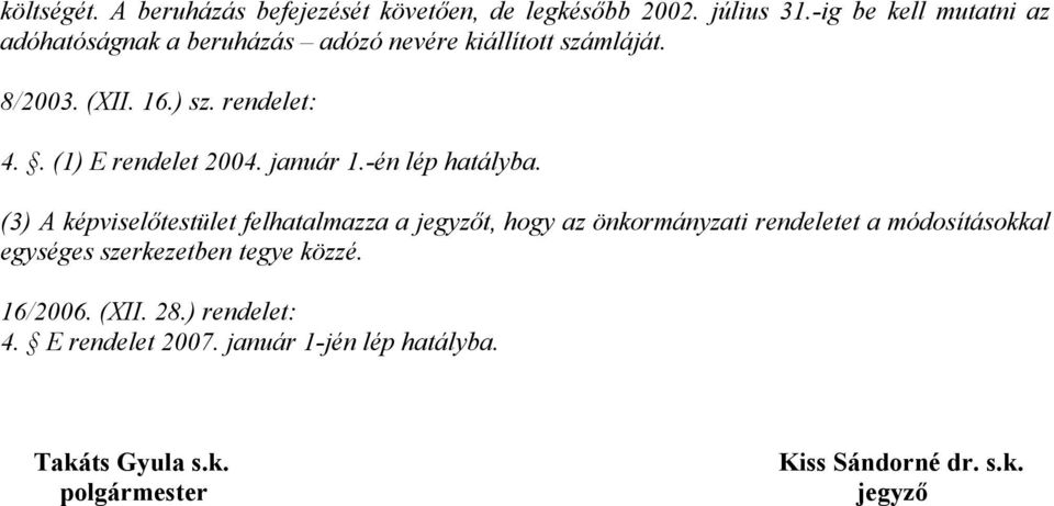 . (1) E rendelet 2004. január 1.-én lép hatályba.