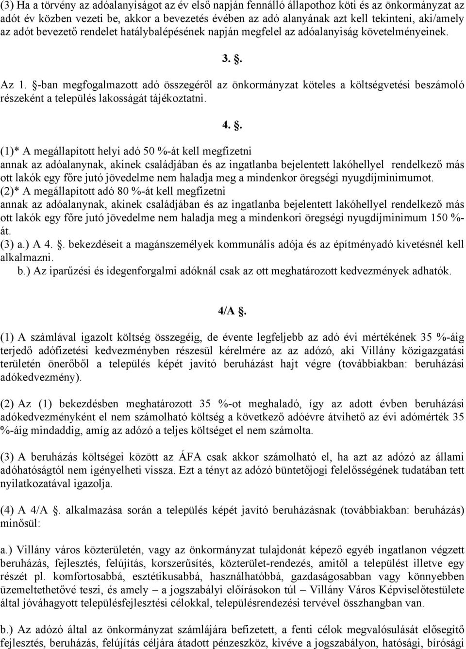 -ban megfogalmazott adó összegéről az önkormányzat köteles a költségvetési beszámoló részeként a település lakosságát tájékoztatni. 4.