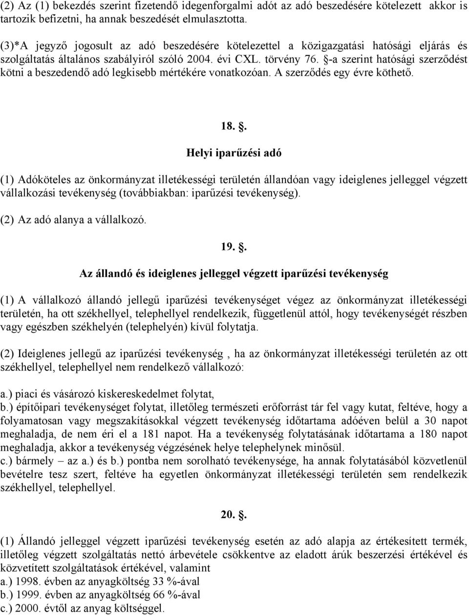 -a szerint hatósági szerződést kötni a beszedendő adó legkisebb mértékére vonatkozóan. A szerződés egy évre köthető. 18.