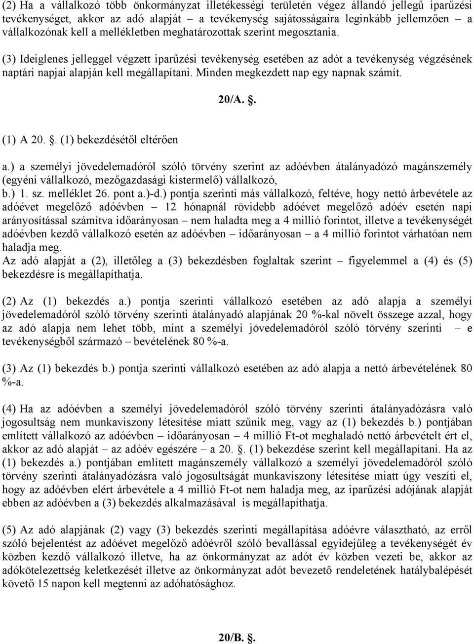 Minden megkezdett nap egy napnak számít. 20/A.. (1) A 20.. (1) bekezdésétől eltérően a.