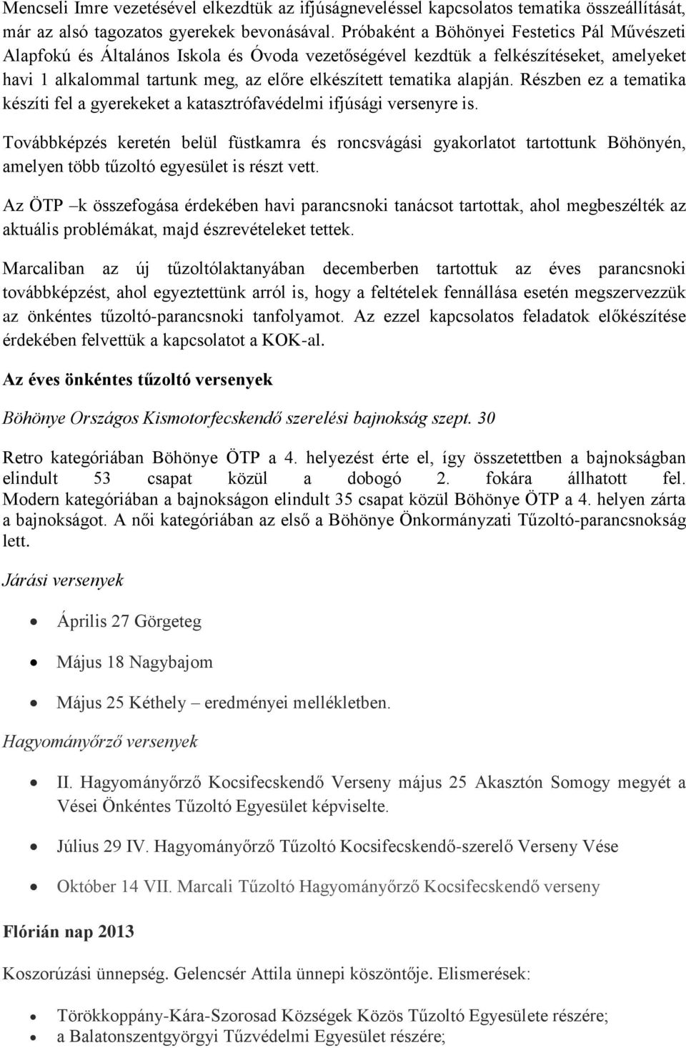 alapján. Részben ez a tematika készíti fel a gyerekeket a katasztrófavédelmi ifjúsági versenyre is.