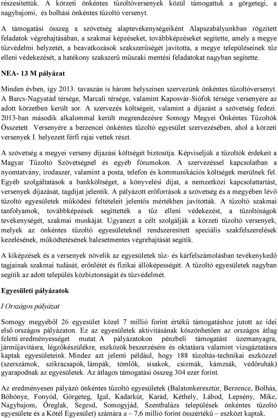 beavatkozások szakszerűségét javította, a megye településeinek tűz elleni védekezését, a hatékony szakszerű műszaki mentési feladatokat nagyban segítette. NEA- 13 M pályázat Minden évben, így 2013.