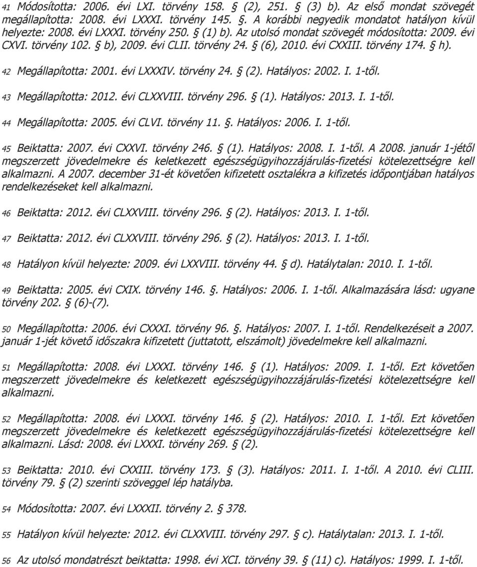 évi LXXXIV. törvény 24. (2). Hatályos: 2002. I. 1-től. 43 Megállapította: 2012. évi CLXXVIII. törvény 296. (1). Hatályos: 2013. I. 1-től. 44 Megállapította: 2005. évi CLVI. törvény 11.. Hatályos: 2006.