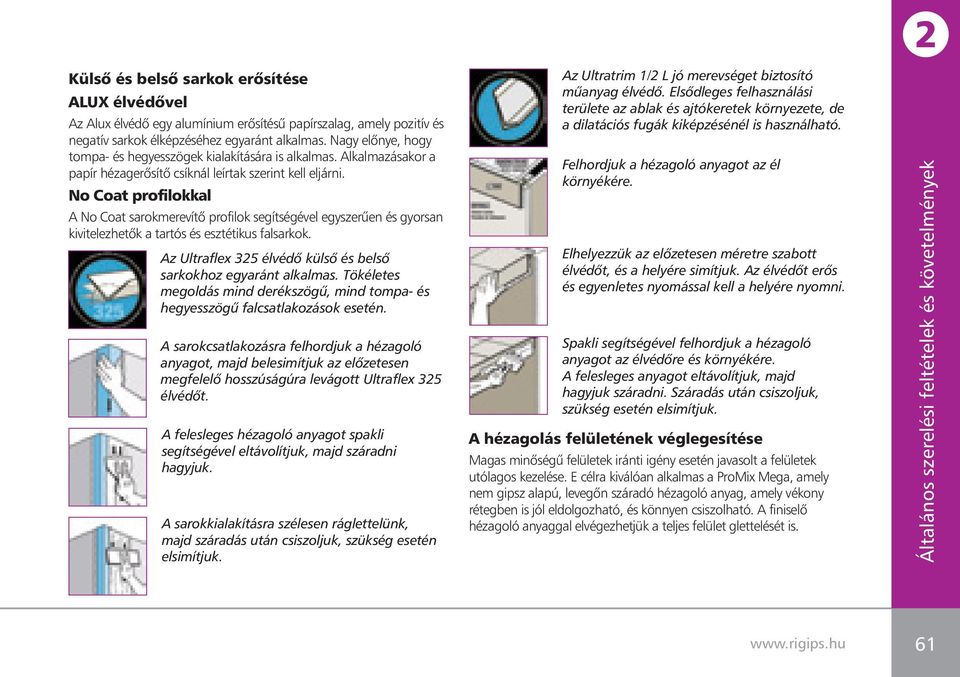 No Coat profilokkal A No Coat sarokmerevítô profilok segítségével egyszerûen és gyorsan kivitelezhetôk a tartós és esztétikus falsarkok.