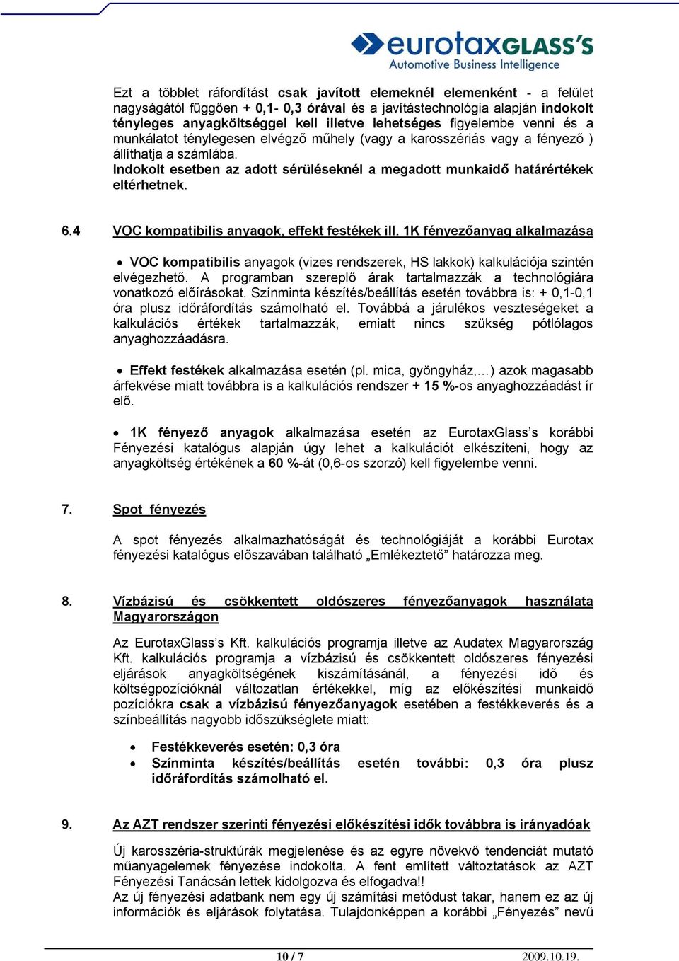 Indokolt esetben az adott sérüléseknél a megadott munkaidő határértékek eltérhetnek. 6.4 VOC kompatibilis anyagok, effekt festékek ill.