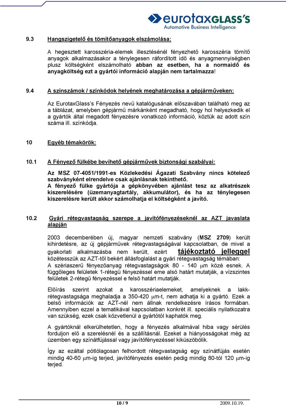 4 A színszámok / színkódok helyének meghatározása a gépjárműveken: Az EurotaxGlass s Fényezés nevű katalógusának előszavában található meg az a táblázat, amelyben gépjármű márkánként megadható, hogy