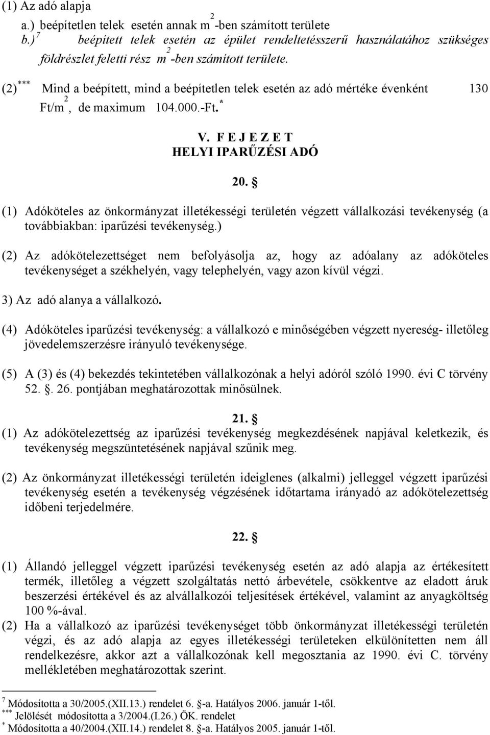 (2) *** Mind a beépített, mind a beépítetlen telek esetén az adó mértéke évenként 130 Ft/m 2, de maximum 104.000.-Ft. * V. F E J E Z E T HELYI IPARŰZÉSI ADÓ 20.