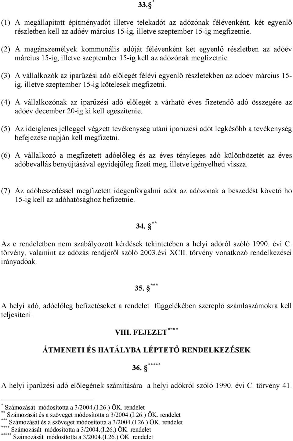 félévi egyenlő részletekben az adóév március 15- ig, illetve szeptember 15-ig kötelesek megfizetni.