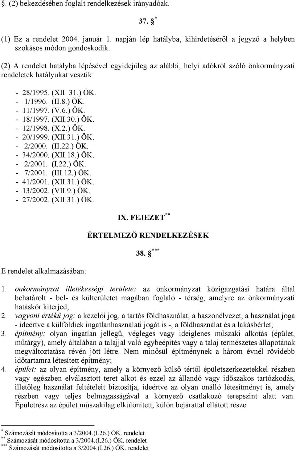 (XII.30.) ÖK. - 12/1998. (X.2.) ÖK. - 20/1999. (XII.31.) ÖK. - 2/2000. (II.22.) ÖK. - 34/2000. (XII.18.) ÖK. - 2/2001. (I.22.) ÖK. - 7/2001. (III.12.) ÖK. - 41/2001. (XII.31.) ÖK. - 13/2002. (VII.9.) ÖK. - 27/2002.