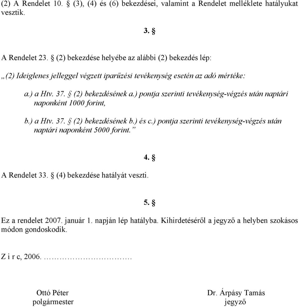 ) pontja szerinti tevékenység-végzés után naptári naponként 1000 forint, b.) a Htv. 37. (2) bekezdésének b.) és c.