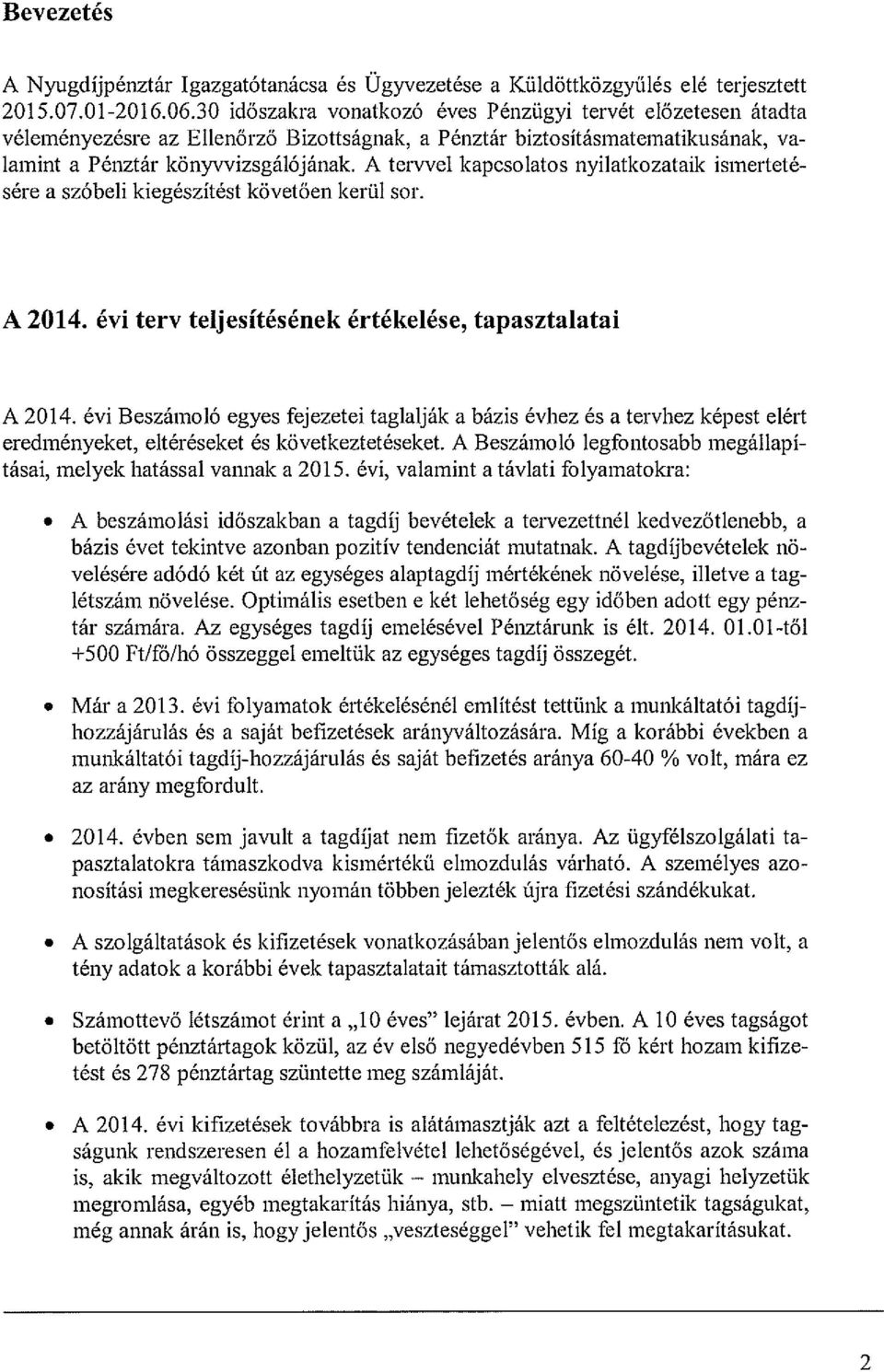 A tervvel kapcsolatos nyilatkozataik ismerteté sére a szóbeli kiegészítést követően kerül sor. A 2014. évi terv teljesítésének értékelése, tapasztalatai A 2014.