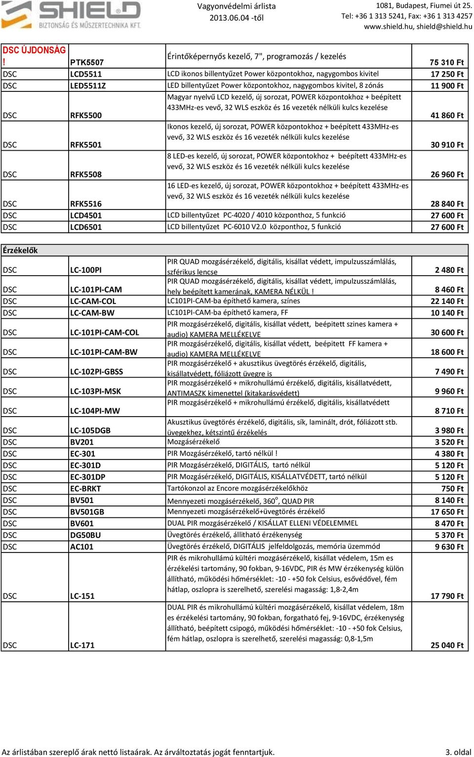 nyelvű LCD kezelő, új sorozat, POWER központokhoz + beépített 433MHz-es vevő, 32 WLS eszköz és 16 vezeték nélküli kulcs kezelése 41 860 Ft RFK5501 Ikonos kezelő, új sorozat, POWER központokhoz +