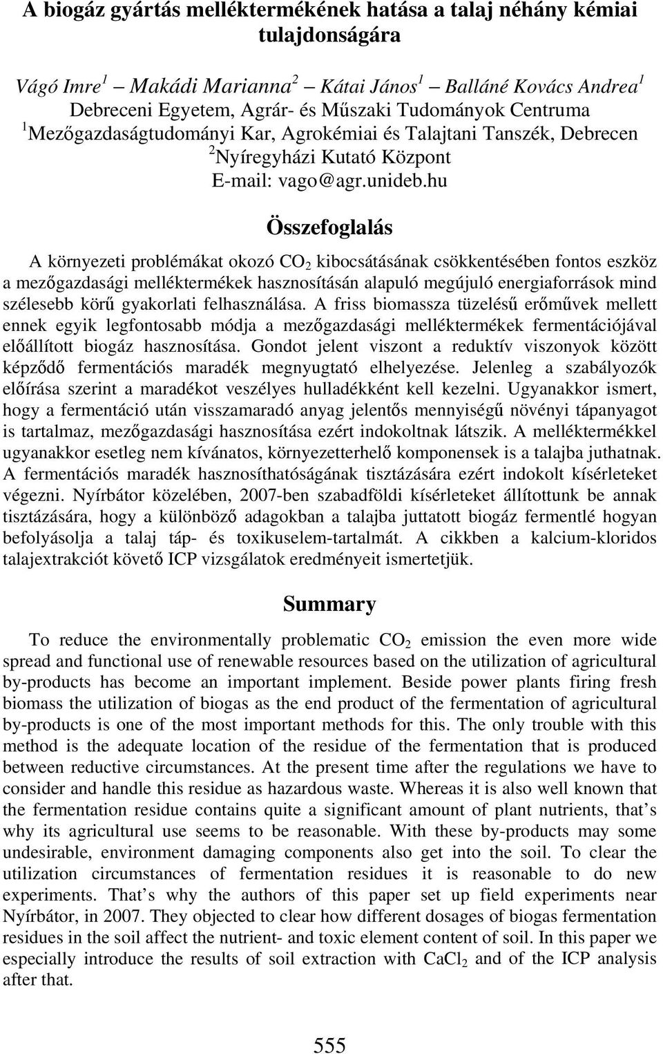 hu Összefoglalás A környezeti problémákat okozó CO 2 kibocsátásának csökkentésében fontos eszköz a mezőgazdasági melléktermékek hasznosításán alapuló megújuló energiaforrások mind szélesebb körű