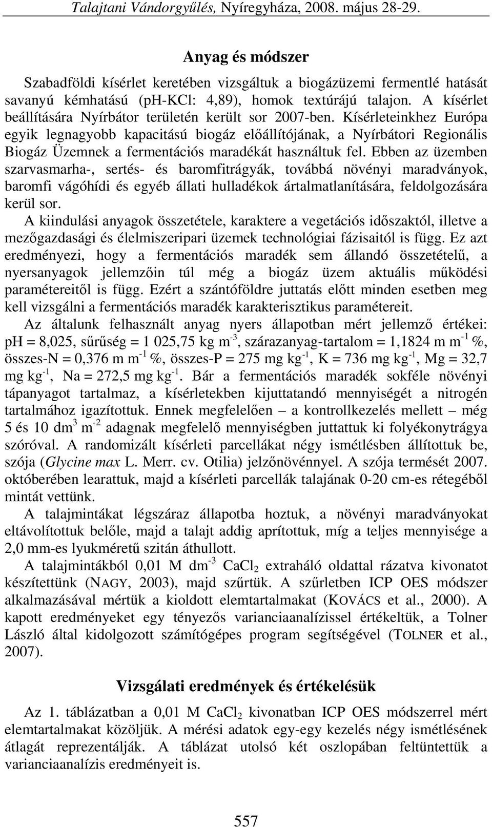 A kísérlet beállítására Nyírbátor területén került sor 2007-ben.