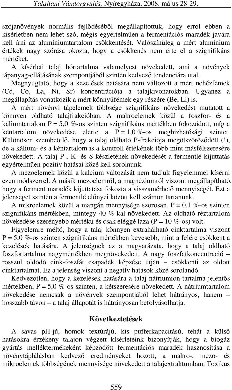 Valószínűleg a mért alumínium értékek nagy szórása okozta, hogy a csökkenés nem érte el a szignifikáns mértéket.