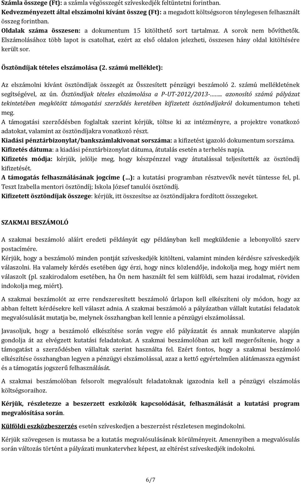 Elszámolásához több lapot is csatolhat, ezért az első oldalon jelezheti, összesen hány oldal kitöltésére került sor. Ösztöndíjak tételes elszámolása (2.