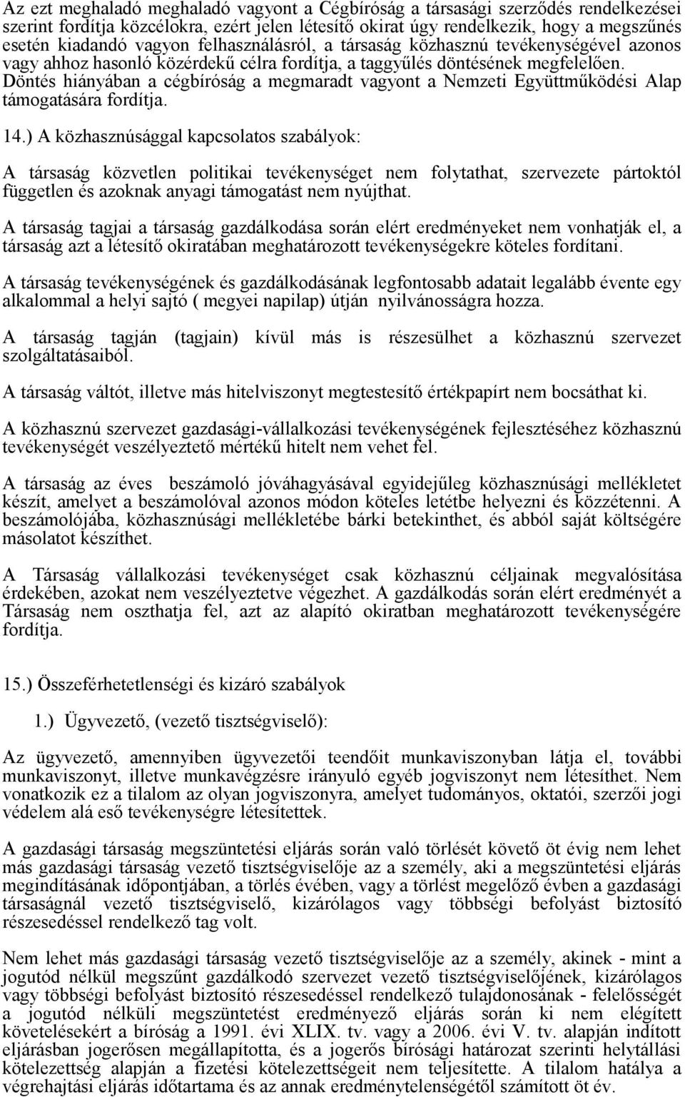 Döntés hiányában a cégbíróság a megmaradt vagyont a Nemzeti Együttműködési Alap támogatására fordítja. 14.