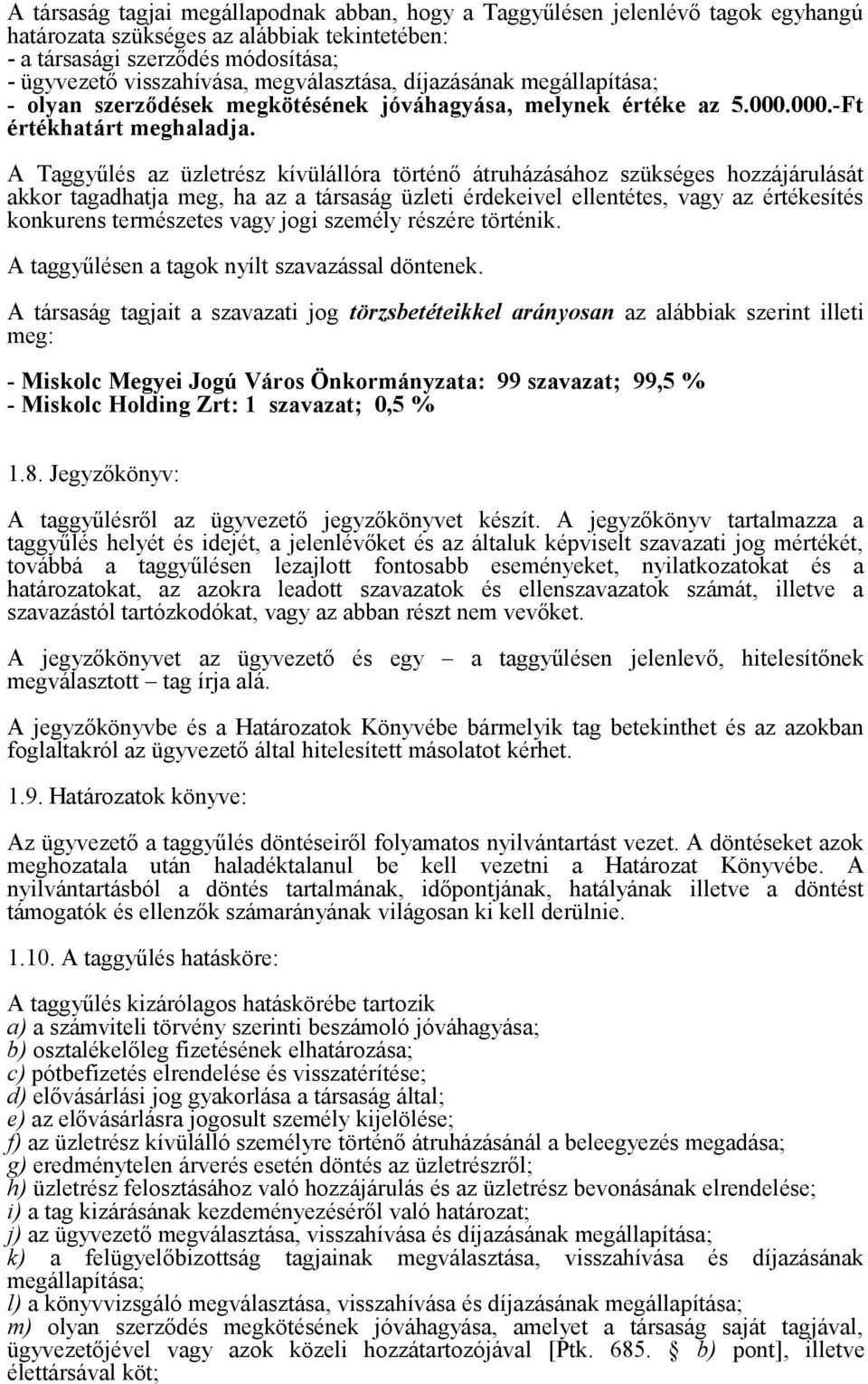 A Taggyűlés az üzletrész kívülállóra történő átruházásához szükséges hozzájárulását akkor tagadhatja meg, ha az a társaság üzleti érdekeivel ellentétes, vagy az értékesítés konkurens természetes vagy