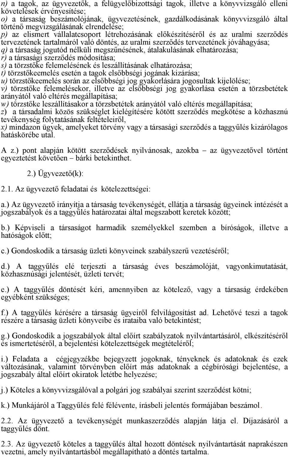 jóváhagyása; q) a társaság jogutód nélküli megszűnésének, átalakulásának elhatározása; r) a társasági szerződés módosítása; s) a törzstőke felemelésének és leszállításának elhatározása; t)