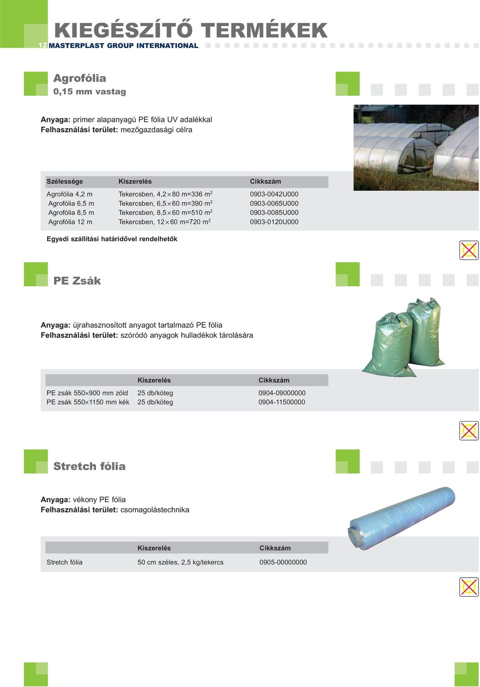 m 2 0903-0120U000 Egyedi szállítási határidővel rendelhetők PE Zsák Anyaga: újrahasznosított anyagot tartalmazó PE fólia Felhasználási terület: szóródó anyagok hulladékok tárolására PE zsák 550 900