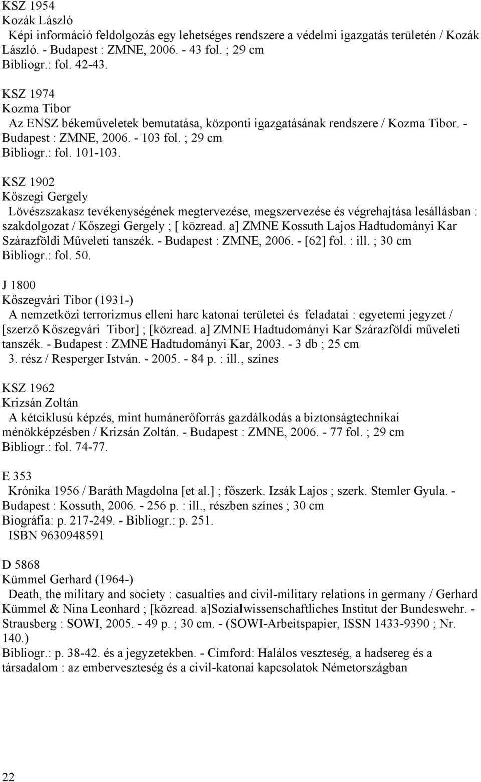 KSZ 1902 Kőszegi Gergely Lövészszakasz tevékenységének megtervezése, megszervezése és végrehajtása lesállásban : szakdolgozat / Kőszegi Gergely ; [ közread.