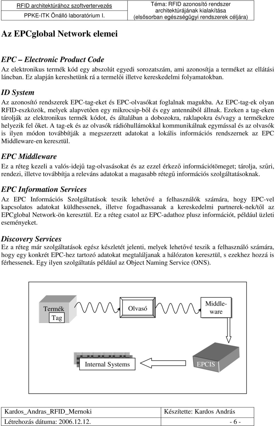 Az EPC-tag-ek olyan RFID-eszközök, melyek alapvetıen egy mikrocsip-bıl és egy antennából állnak.