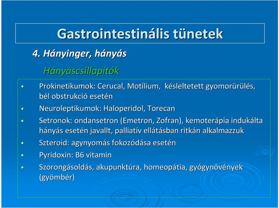 obstrukció esetén Neuroleptikumok: Haloperidol, Torecan Setronok: ondansetron (Emetron, Zofran), kemoterápia indukálta