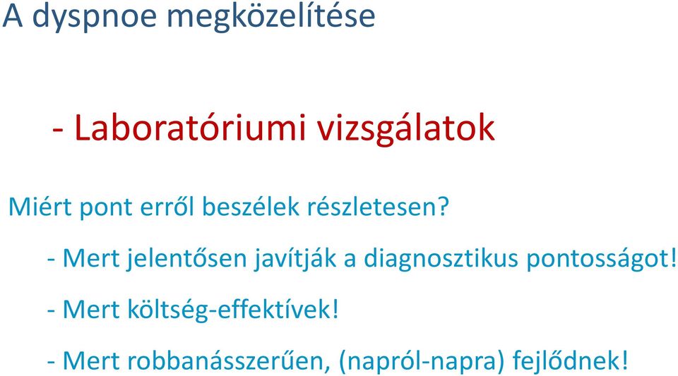 - Mert jelentősen javítják a diagnosztikus pontosságot!