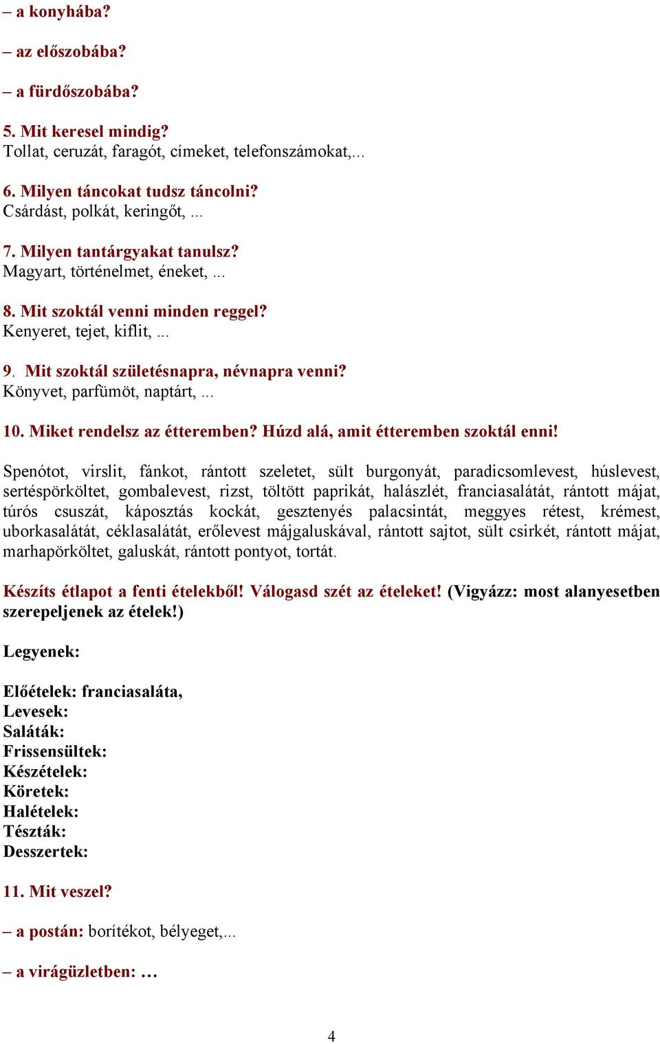 .. 10. Miket rendelsz az étteremben? Húzd alá, amit étteremben szoktál enni!