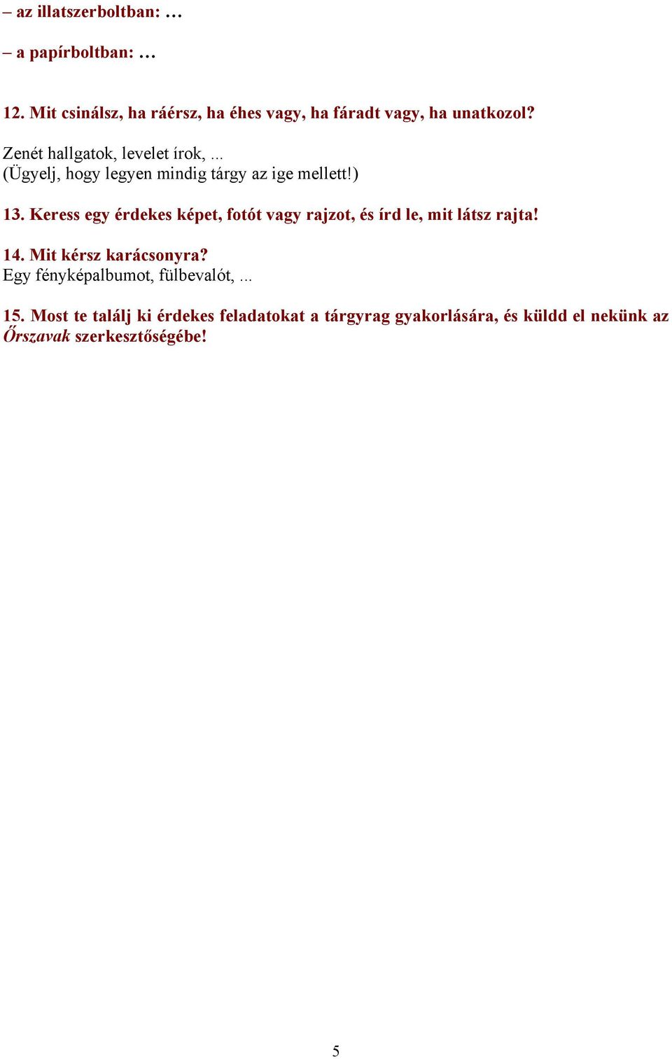 Keress egy érdekes képet, fotót vagy rajzot, és írd le, mit látsz rajta! 14. Mit kérsz karácsonyra?