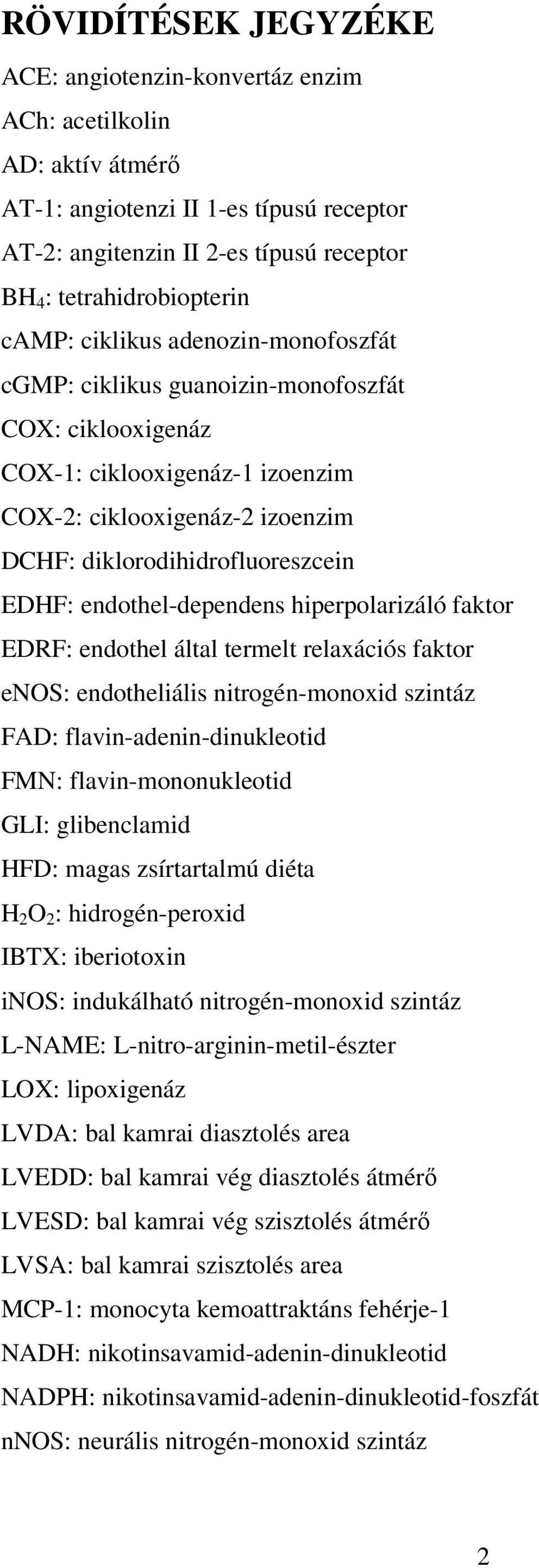 endothel-dependens hiperpolarizáló faktor EDRF: endothel által termelt relaxációs faktor enos: endotheliális nitrogén-monoxid szintáz FAD: flavin-adenin-dinukleotid FMN: flavin-mononukleotid GLI: