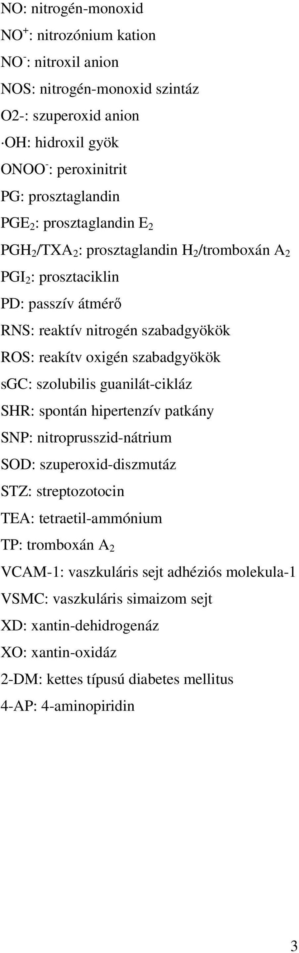 szabadgyökök sgc: szolubilis guanilát-cikláz SHR: spontán hipertenzív patkány SNP: nitroprusszid-nátrium SOD: szuperoxid-diszmutáz STZ: streptozotocin TEA: tetraetil-ammónium TP: