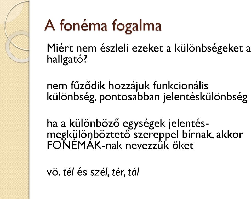 nem fűződik hozzájuk funkcionális különbség, pontosabban