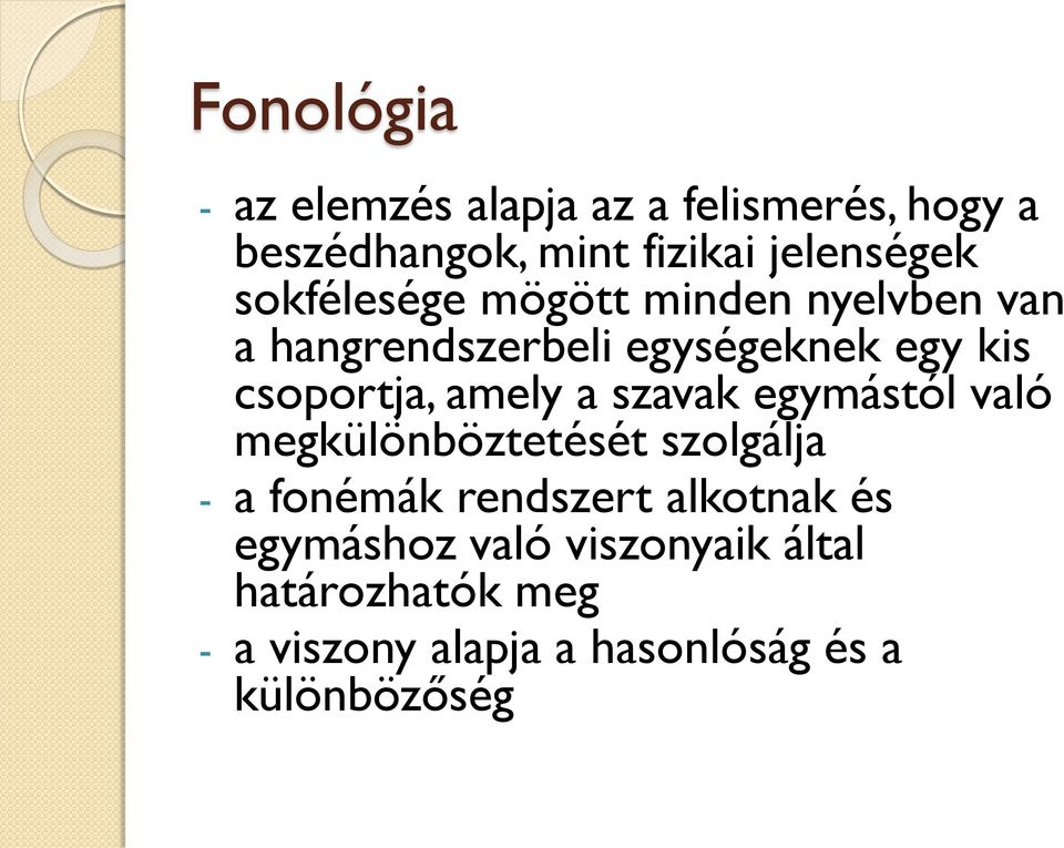 amely a szavak egymástól való megkülönböztetését szolgálja - a fonémák rendszert alkotnak és