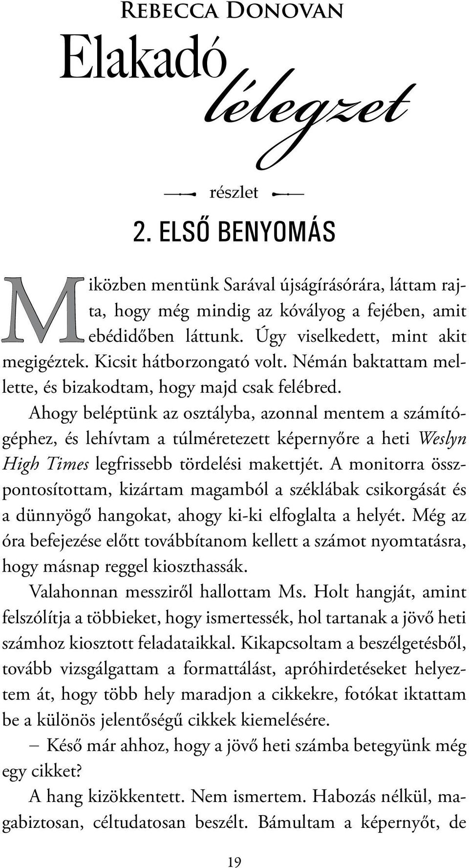 Ahogy beléptünk az osztályba, azonnal mentem a számítógéphez, és lehívtam a túlméretezett képernyőre a heti Weslyn High Times legfrissebb tördelési makettjét.