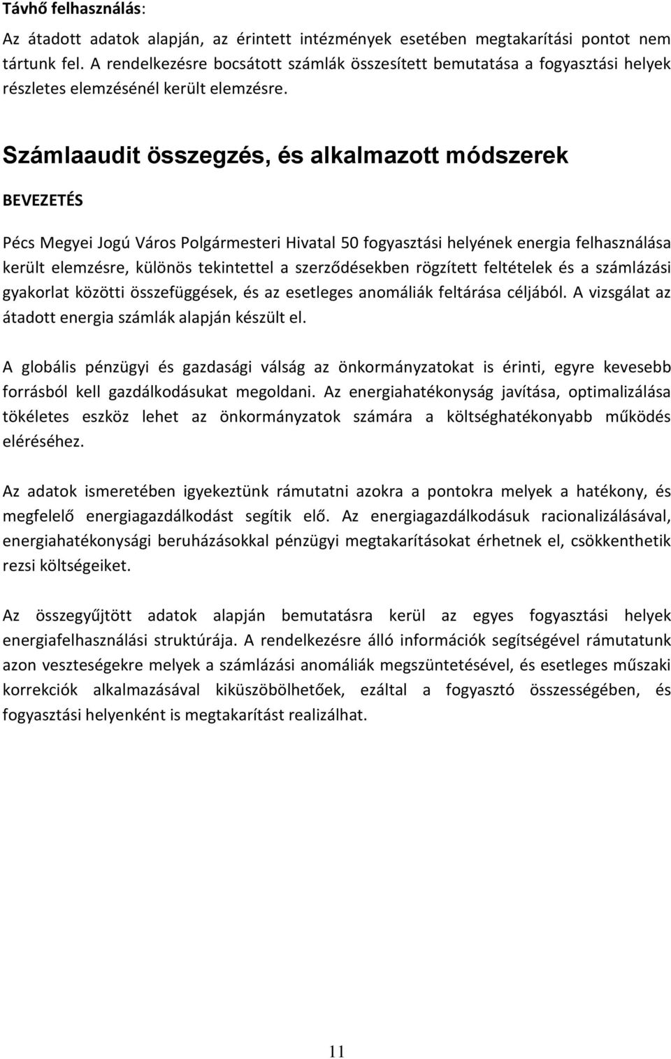 Számlaaudit összegzés, és alkalmazott módszerek BEVEZETÉS Pécs Megyei Jogú Város Polgármesteri Hivatal 50 fogyasztási helyének energia felhasználása került elemzésre, különös tekintettel a