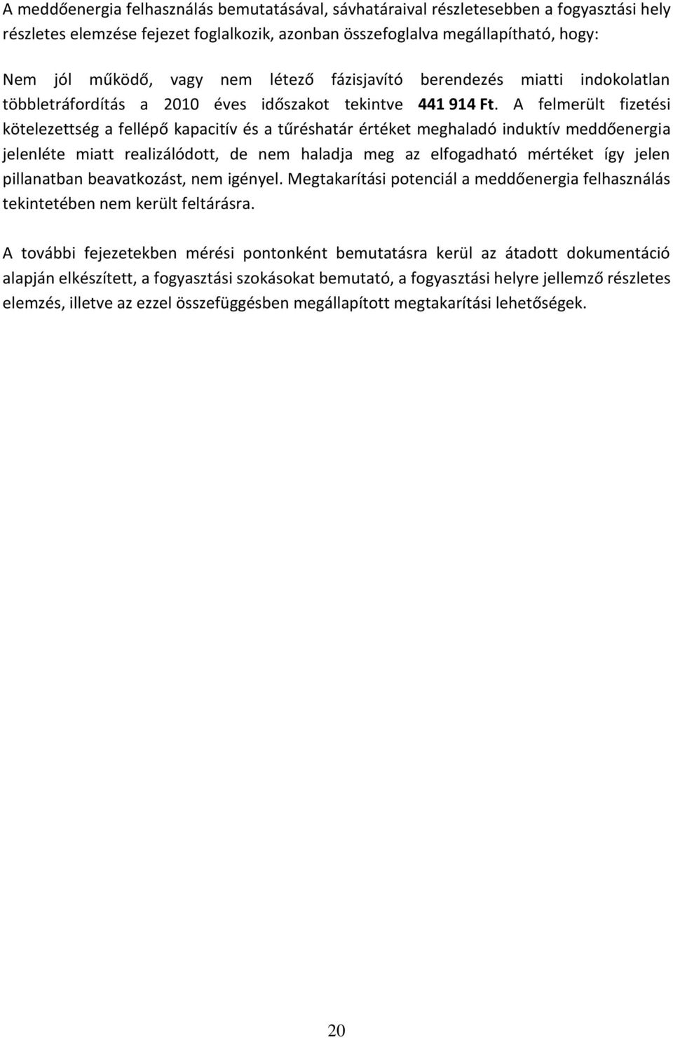 A felmerült fizetési kötelezettség a fellépő kapacitív és a tűréshatár értéket meghaladó induktív meddőenergia jelenléte miatt realizálódott, de nem haladja meg az elfogadható mértéket így jelen