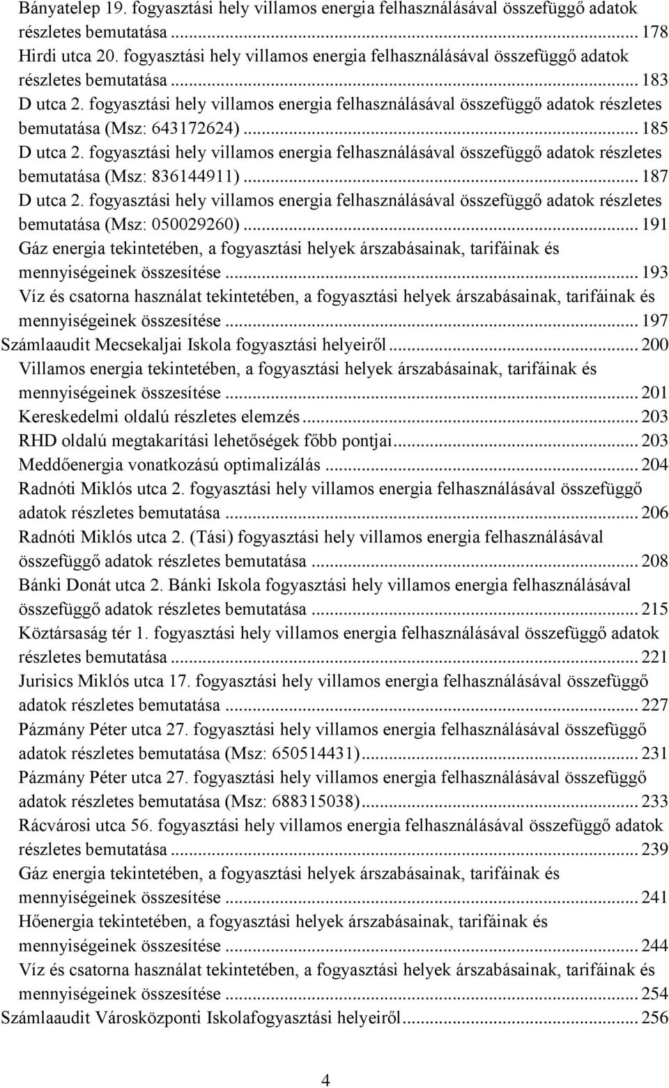 fogyasztási hely villamos energia felhasználásával összefüggő adatok részletes bemutatása (Msz: 643172624)... 185 D utca 2.