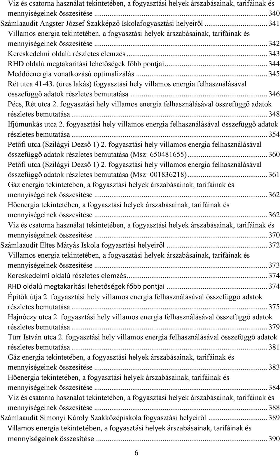 .. 343 RHD oldalú megtakarítási lehetőségek főbb pontjai... 344 Meddőenergia vonatkozású optimalizálás... 345 Rét utca 41-43.