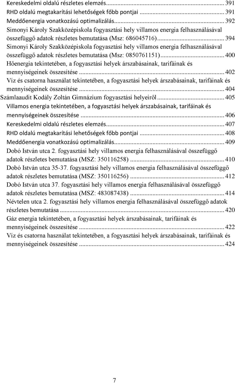 .. 394 Simonyi Károly Szakközépiskola fogyasztási hely villamos energia felhasználásával összefüggő adatok részletes bemutatása (Msz: 0850761151).