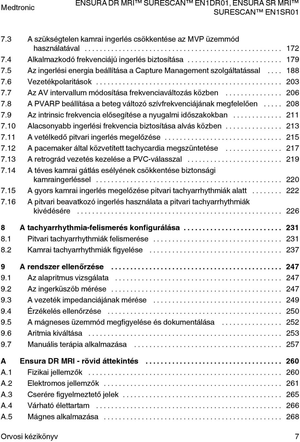 8 A PVARP beállítása a beteg változó szívfrekvenciájának megfelelően... 208 7.9 Az intrinsic frekvencia elősegítése a nyugalmi időszakokban... 211 7.