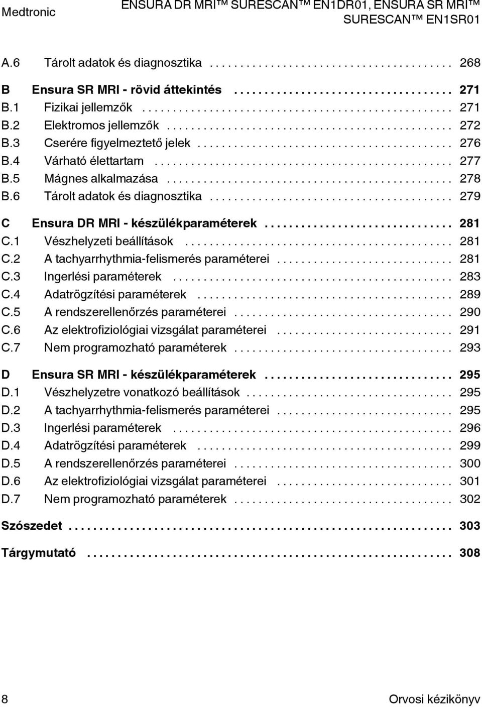 .. 281 C.3 Ingerlési paraméterek... 283 C.4 Adatrögzítési paraméterek... 289 C.5 A rendszerellenőrzés paraméterei... 290 C.6 Az elektrofiziológiai vizsgálat paraméterei... 291 C.