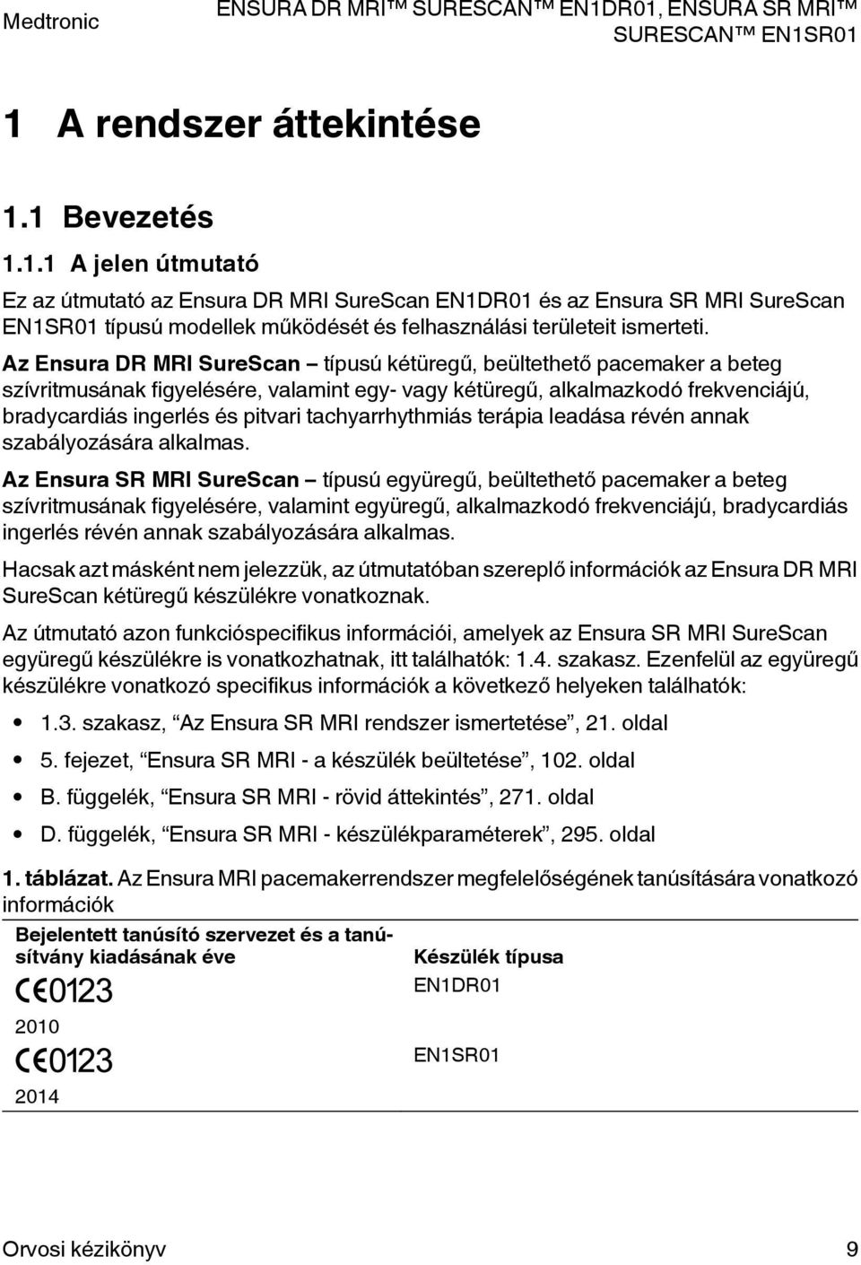 tachyarrhythmiás terápia leadása révén annak szabályozására alkalmas.