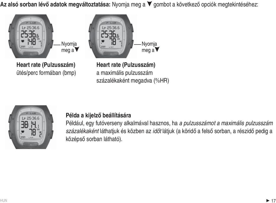 megadva (%HR) Példa a kijelző beállítására Például, egy futóverseny alkalmával hasznos, ha a pulzusszámot a maximális