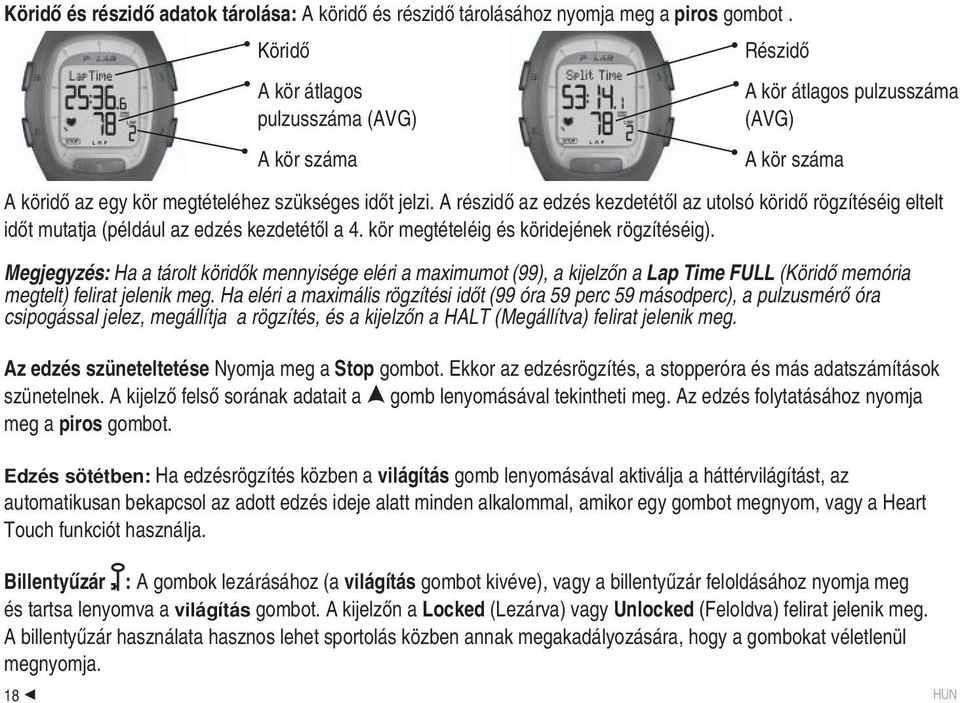 A részidő az edzés kezdetétől az utolsó köridő rögzítéséig eltelt időt mutatja (például az edzés kezdetétől a 4. kör megtételéig és köridejének rögzítéséig).